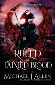Title: Ruled by Tainted Blood: An Urban Fantasy Action Adventure, Author: Michael  J. Allen