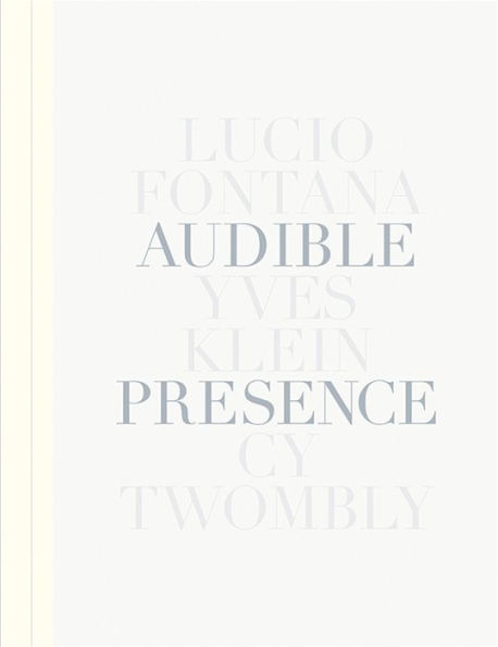 Audible Presence: Lucio Fontana, Yves Klein, Cy Twombly