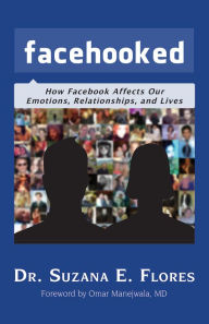 Title: Facehooked: How Facebook Affects Our Emotions, Relationships, and Lives, Author: Suzana E. Flores