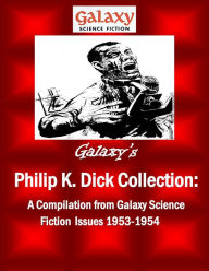 Title: Galaxy's Philip K Dick Collection: A Compilation from Galaxy Science Fiction Issues 1953-1954, Author: Philip K. Dick