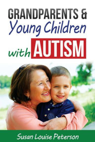 Title: Grandparents & Young Children with Autism, Author: Susan Louise Peterson