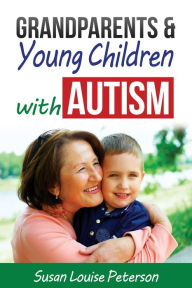 Title: Grandparents & Young Children with Autism, Author: Susan Louise Peterson