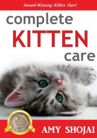 Title: Complete Kitten Care, Author: Amy Shojai