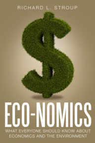 Title: Eco-nomics: What Everyone Should Know About Economics and the Environment, Author: Richard L. Stroup