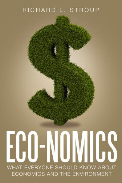 Eco-nomics: What Everyone Should Know about Economics and the Environment