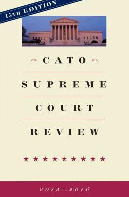 Cato Supreme Court Review 2015 2016 By Ilya Shapiro