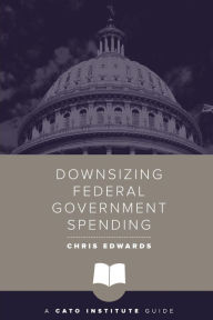 Title: Downsizing Federal Government Spending, Author: Chris Edwards