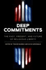 Deep Commitments: The Past, Present, and Future of Religious Liberty