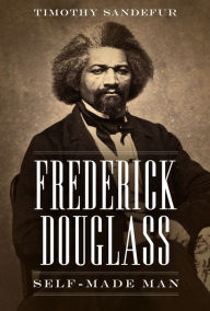 Title: Frederick Douglass: Self-Made Man, Author: Timothy Sandefur