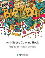 Title: Anti-Stress Coloring Book: Happy Birthday Edition, Author: Art Therapy Coloring