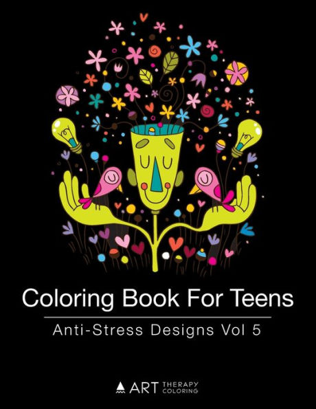 Coloring Book For Teens: Anti-Stress Designs Vol 5