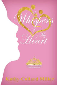 Title: Whispers of My Heart, Author: Kathy Collard Miller
