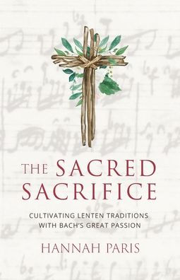 The Sacred Sacrifice: Cultivating Lenten Traditions with Bach's Great Passion