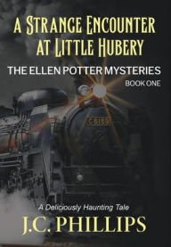 Title: The Ellen Potter Mysteries Book One: A Strange Encounter at Little Hubery, Author: J C Phillips