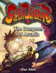 Title: The Dungeons of Arcadia, Author: Dan Allen