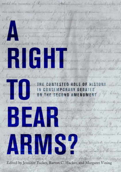 A Right to Bear Arms?: the Contested Role of History Contemporary Debates on Second Amendment