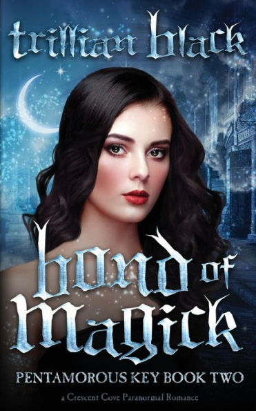 Bond of Magick: The Pentamorous Key Book Two