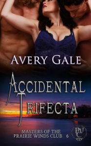 Title: Accidental Trifecta, Author: Avery Gale