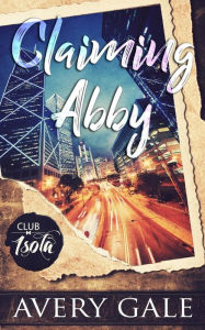 Title: Claiming Abby, Author: Avery Gale