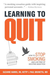 Title: Learning to Quit: How to Stop Smoking and Live Free of Nicotine Addiction, Author: Suzanne Harris