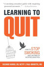 Learning to Quit: How to Stop Smoking and Live Free of Nicotine Addiction