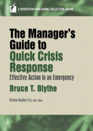 Title: The Manager's Guide to Quick Crisis Response: Effective Action in an Emergency, Author: Bruce T. Blythe