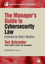 Title: The Manager's Guide to Cybersecurity Law: Essentials for Today's Business, Author: Tari Schreider