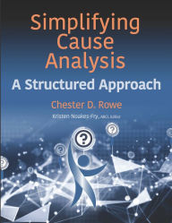 Title: Simplifying Cause Analysis: A Structured Approach, Author: Chester D. Rowe