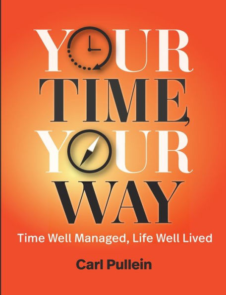 Your Time, Way: Time Well Managed, Life Lived