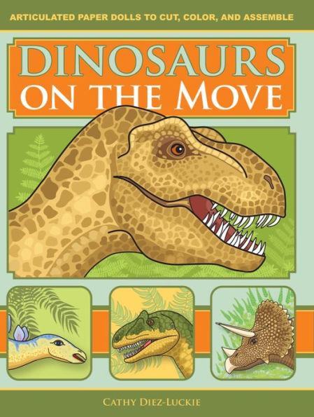 Dinosaurs on the Move: Articulated Paper Dolls to Cut, Color, and Assemble, Second Edition