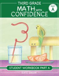 Title: Third Grade Math with Confidence Student Workbook Part A, Author: Kate Snow