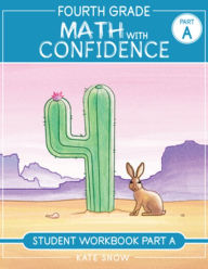 Title: Fourth Grade Math with Confidence Student Workbook A, Author: Kate Snow