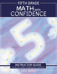 Title: Fifth Grade Math with Confidence Instructor Guide (Math with Confidence), Author: Kate Snow