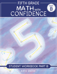 Title: Fifth Grade Math with Confidence Student Workbook B, Author: Kate Snow