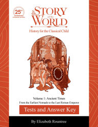 Title: Test and Answer Key to The Story of the World, Volume 1: Ancient Times, 25th Anniversary Expanded Edition: From the Earliest Nomads to the Last Roman Emperor, Author: Susan Wise Bauer