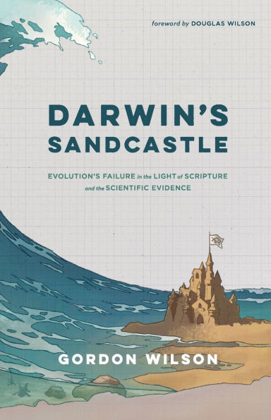 Darwin's Sandcastle: Evolution's Failure the Light of Scripture and Scientific Evidence