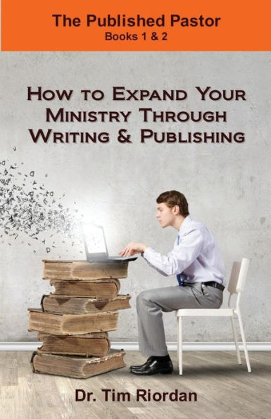 The Published Pastor: How to Expand Your Ministry Through Writing and Publishing