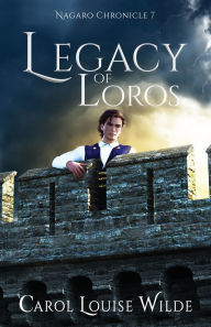 Scribd ebook downloads free Legacy of Loros: Nagaro Chronicle 7 by Carol Louise Wilde