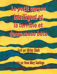 Title: Le Petit garçon intelligent et la terrible et dangereuse bête, Author: Idries Shah