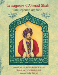 Title: La Sagesse d'Ahmad Shah, Author: Palwasha Bazger Salam