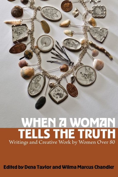 When a Woman Tells the Truth: Writings and Creative Work by Women Over 80