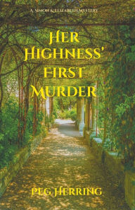 Title: Her Highness' First Murder, Author: Peg Herring