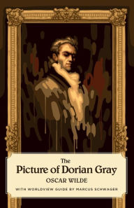 The Picture of Dorian Gray (Canon Classics Worldview Edition)