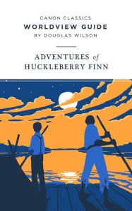 Title: Worldview Guide for The Adventures of Huckleberry Finn, Author: Douglas Wilson