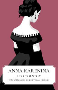 Title: Anna Karenina (Canon Classics Worldview Edition), Author: Leo Tolstoy