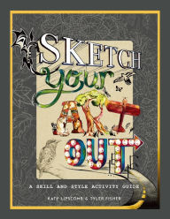 Title: Sketch Your Art Out: A Skill and Style Guide, Author: Katy Lipscomb