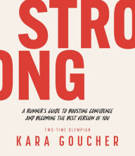 Title: Strong: A Confidence Journal For Runners And All Brave Women, Author: Kara Goucher