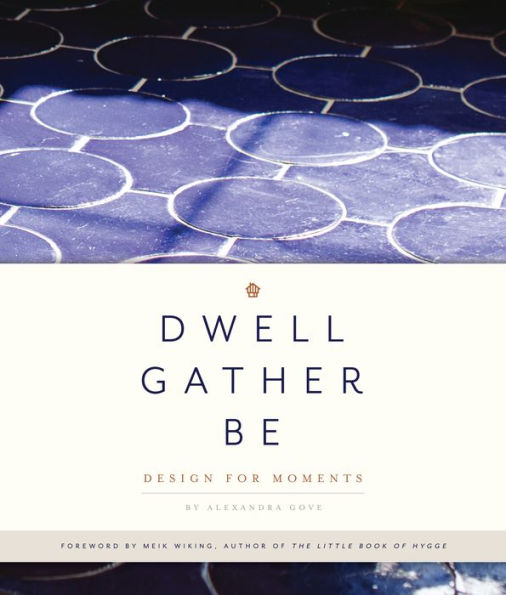 Dwell, Gather, Be: Design for Moments