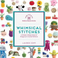 Title: Whimsical Stitches: A Modern Makers Book of Amigurumi Crochet Patterns, Author: Lauren Espy
