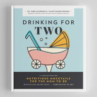 Title: Drinking for Two: Nutritious Mocktails for the Mom-To-Be, Author: Diana Licalzi